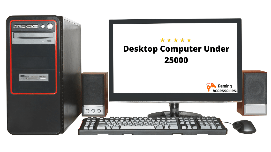 Desktop Computer Under 25000